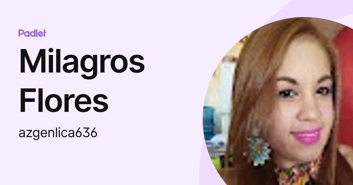 Milagros Flores (azgenlica636) profile | Padlet