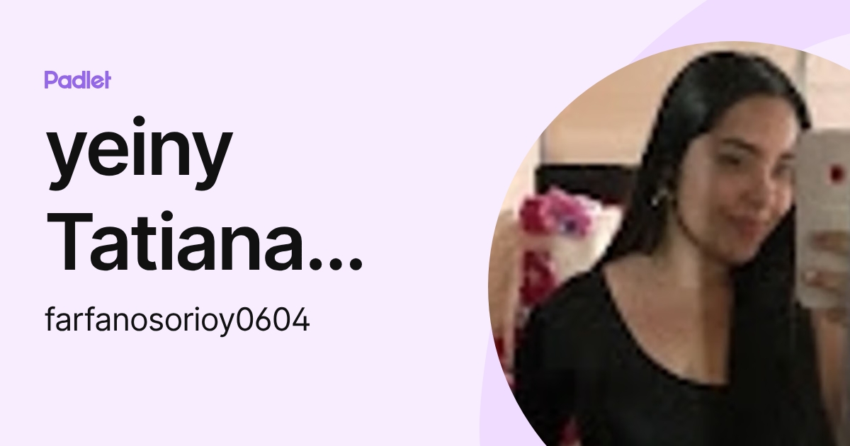 yeiny Tatiana Farfan Osorio (farfanosorioy0604) profile | Padlet