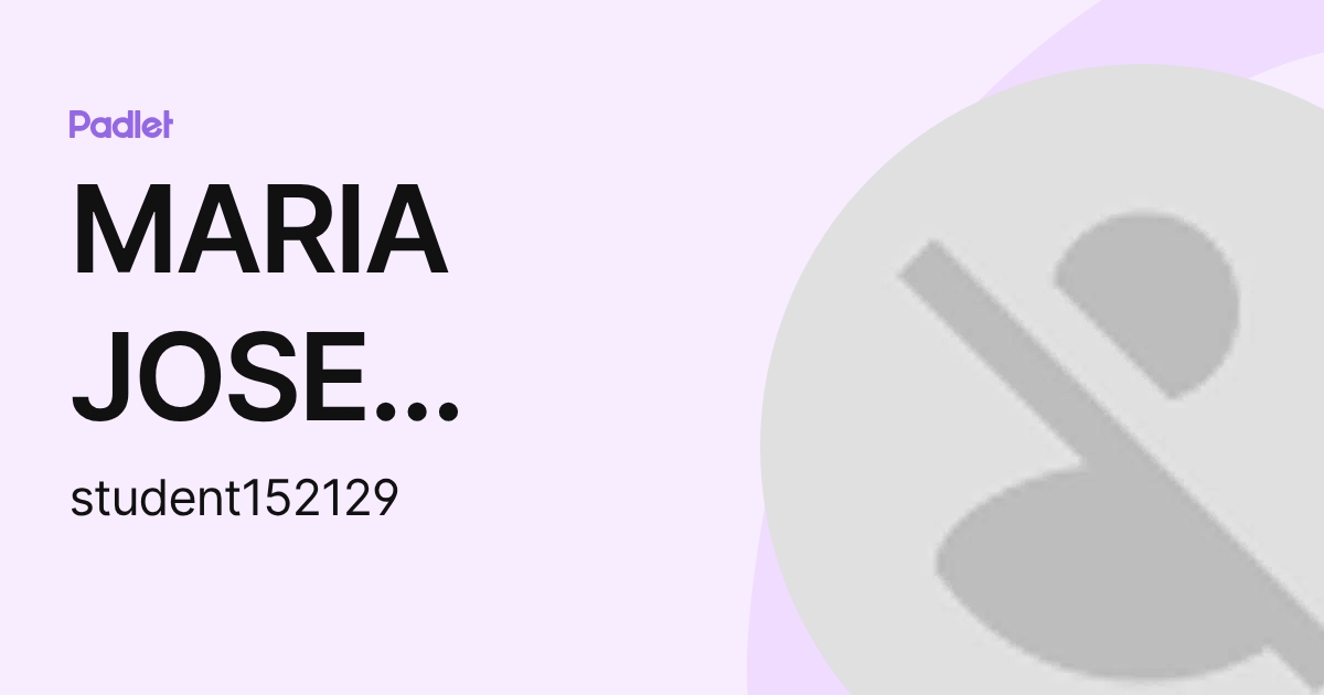 MARIA JOSE LUNA GALINDO (student152129) profile | Padlet