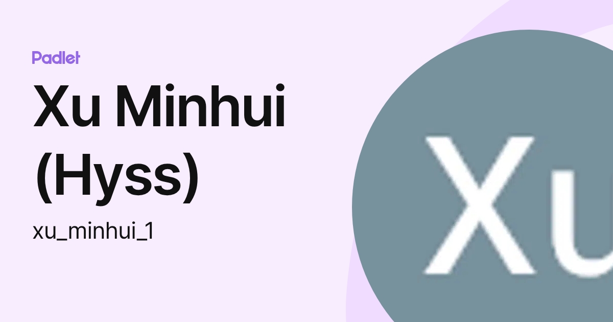 Xu Minhui (Hyss) (xu_minhui_1) profile | Padlet