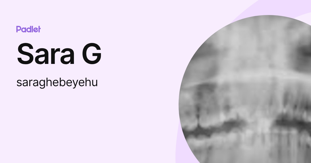 Sara G (saraghebeyehu) profile | Padlet