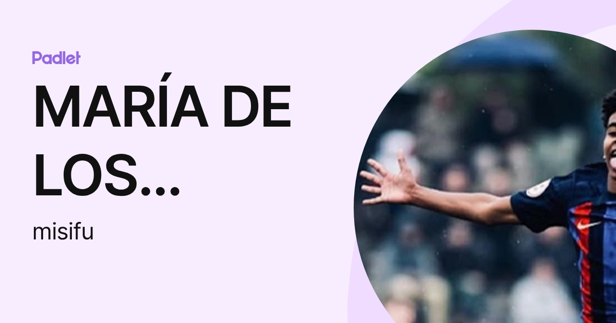 MARÍA DE LOS ÁNGELES MORENA MUÑOZ (misifu) profile | Padlet