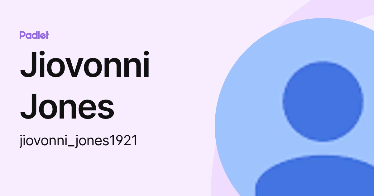 Jiovonni Jones (jiovonni_jones1921) profile | Padlet