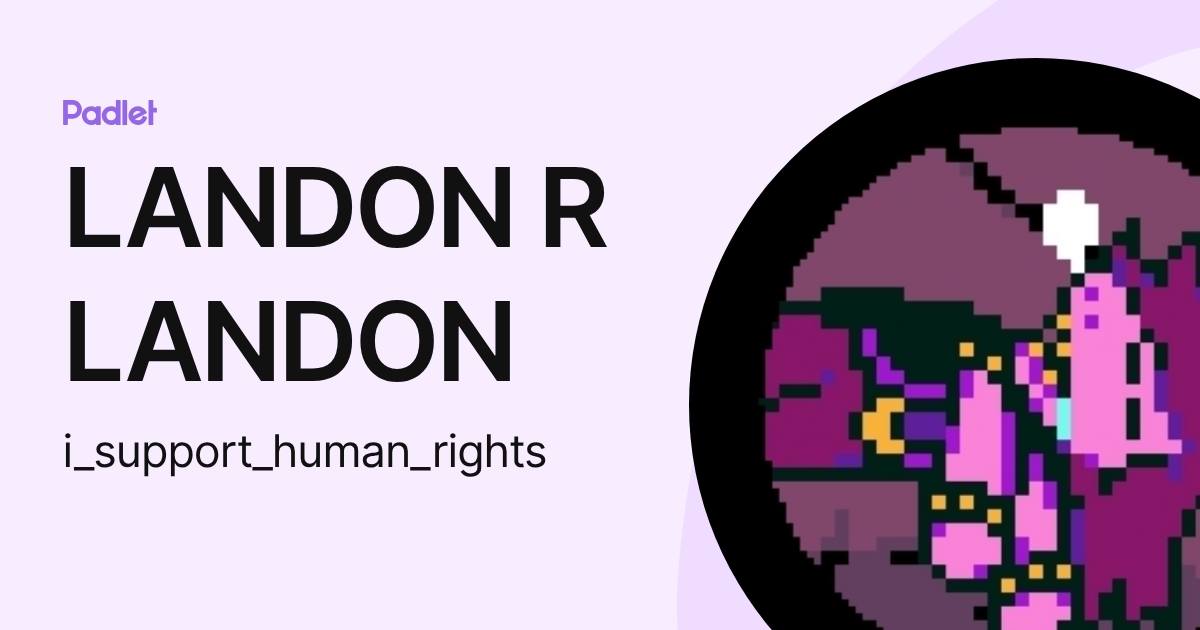 LANDON R LANDON (i_support_human_rights) profile | Padlet