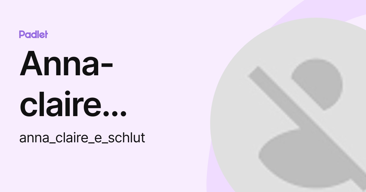 Anna-claire Schluter (anna_claire_e_schlut) profile | Padlet