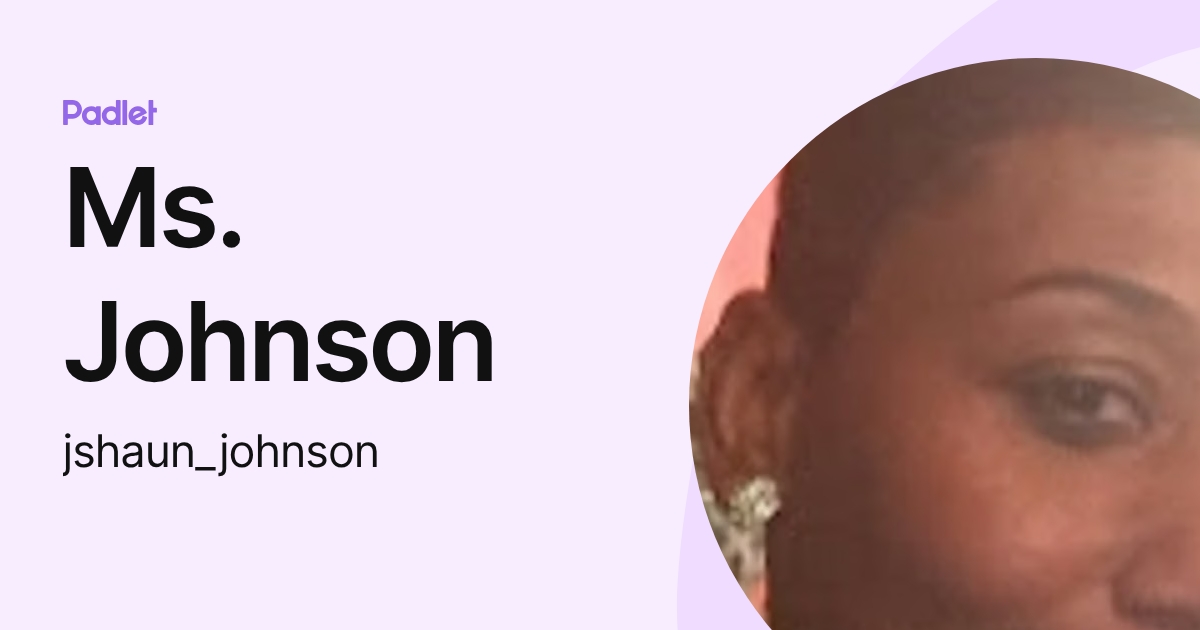 Ms. Johnson (jshaun_johnson) profile | Padlet