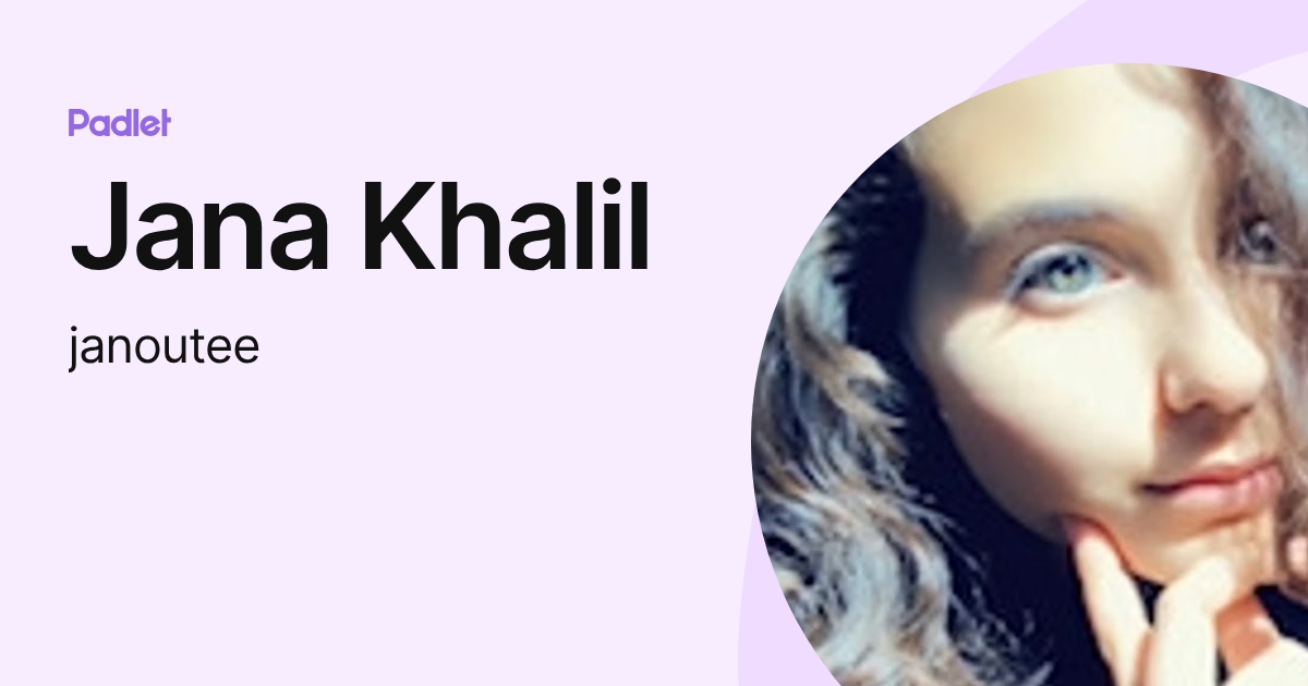 Jana Khalil (janoutee) profile | Padlet