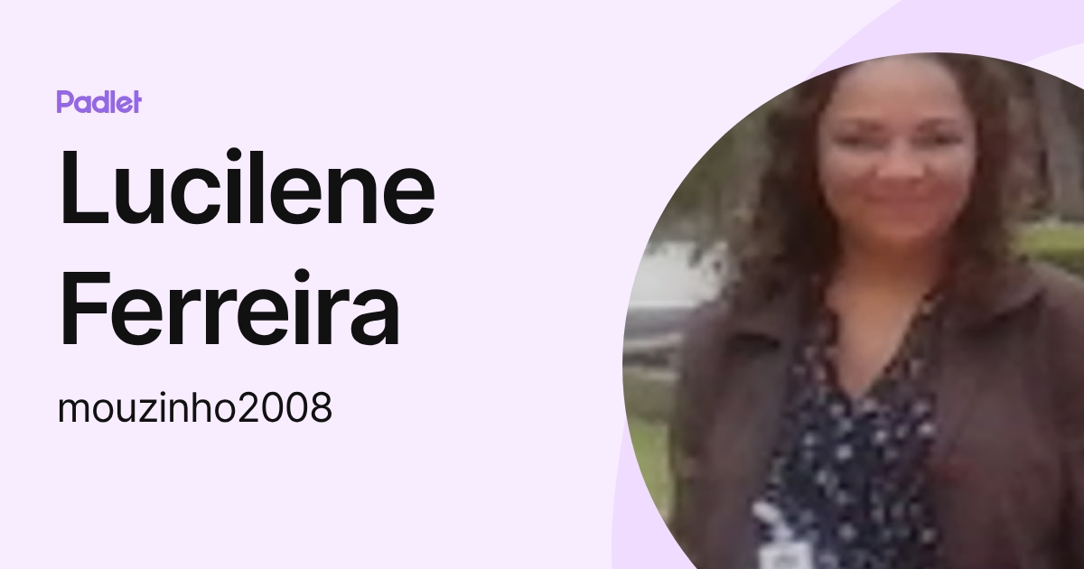 Lucilene Ferreira (mouzinho2008) profile | Padlet