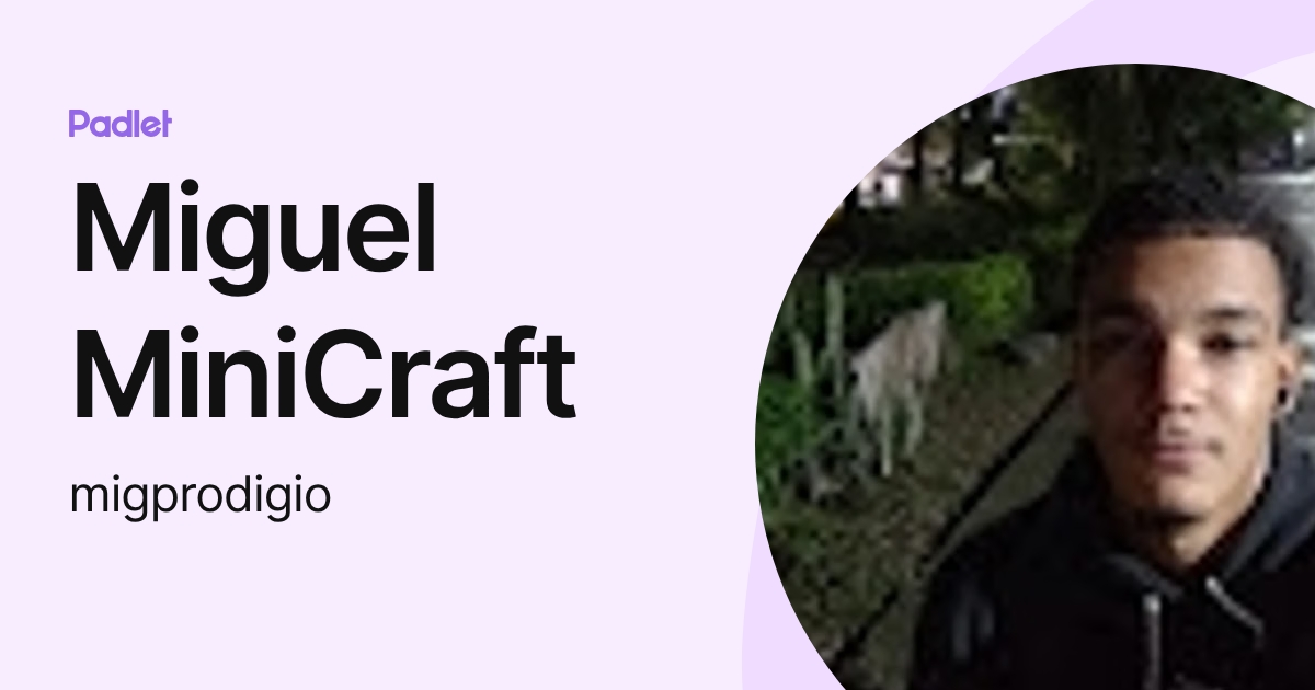 Miguel MiniCraft (migprodigio) profile | Padlet