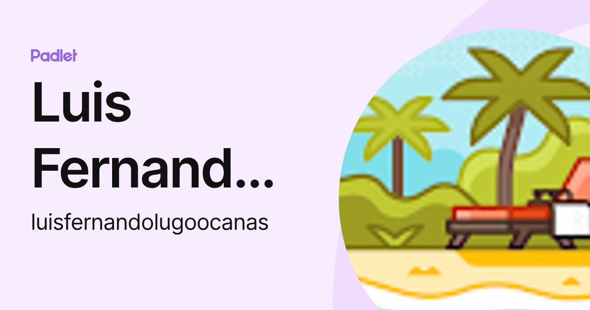 Luis Fernando Lugo Ocañas (luisfernandolugoocanas) profile | Padlet