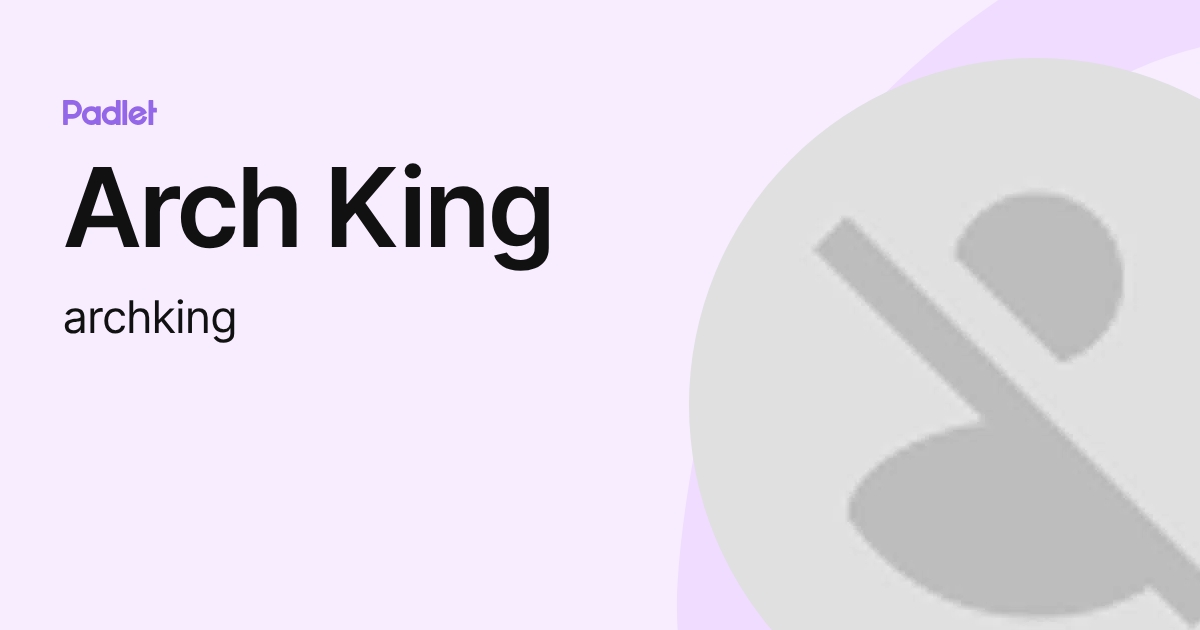 Arch King (archking) profile | Padlet