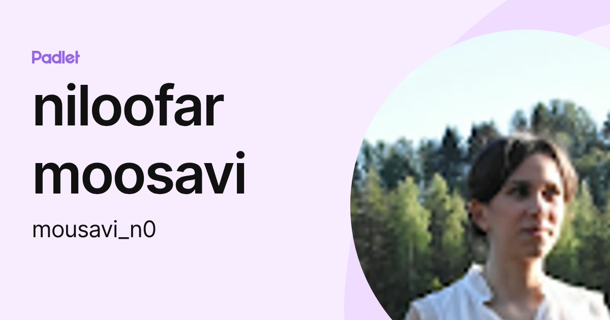 niloofar moosavi (mousavi_n0) profile | Padlet