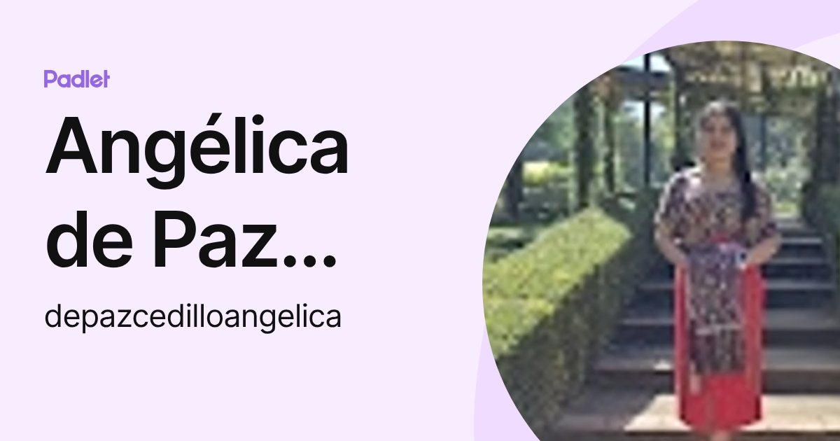 Angélica de Paz Cedillo (depazcedilloangelica) profile | Padlet