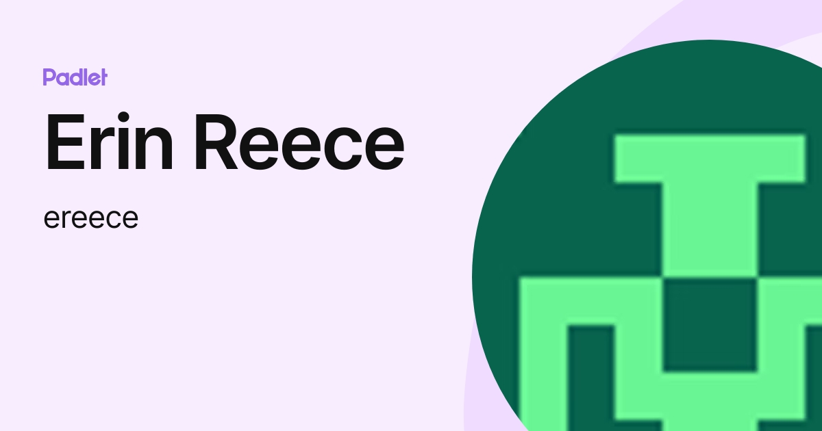Erin Reece (ereece) profile | Padlet