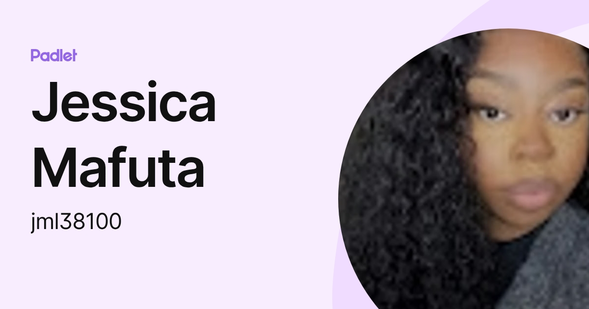 Jessica Mafuta (jml38100) profile | Padlet