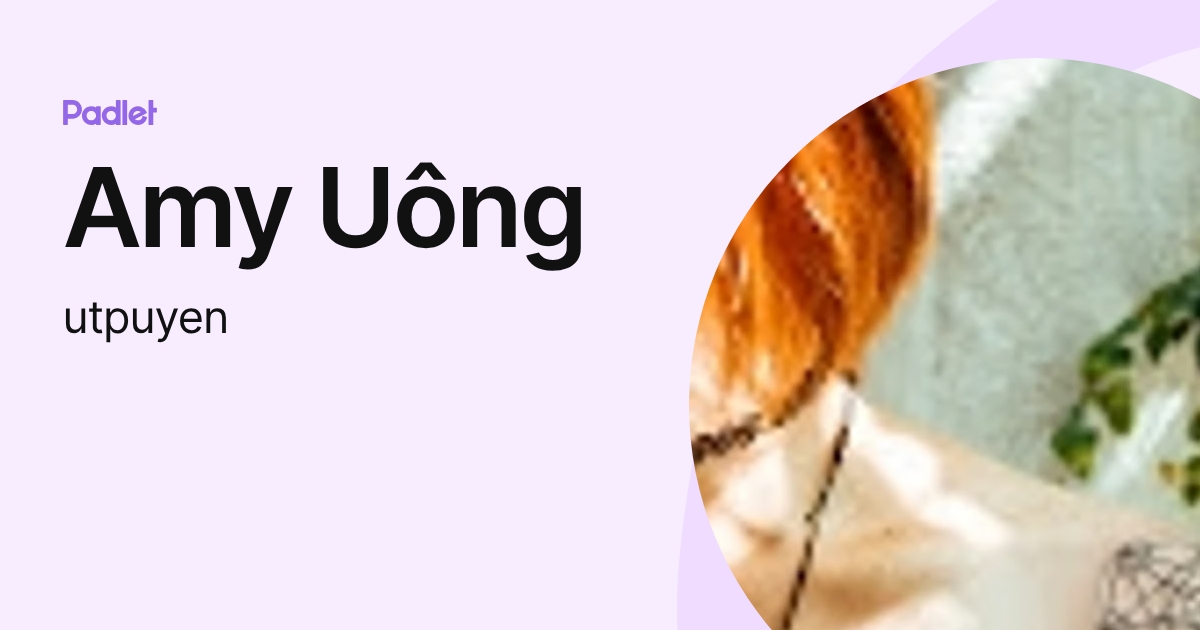 Amy Uông (utpuyen) profile | Padlet