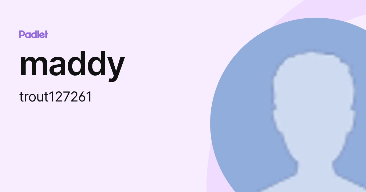 maddy (trout127261) profile | Padlet