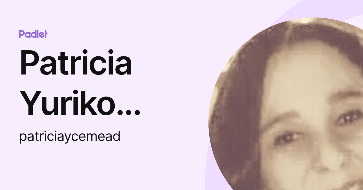 Patricia Yuriko Geronazzo (patriciaycemead) profile | Padlet