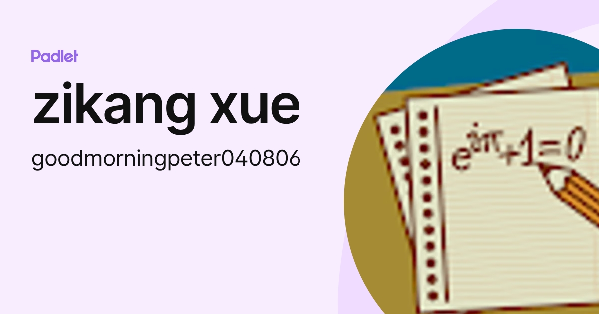 zikang xue (goodmorningpeter040806) profile | Padlet