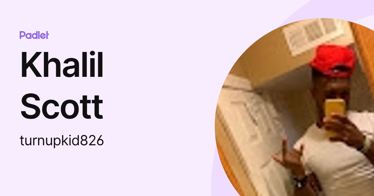 Khalil Scott (turnupkid826) profile | Padlet