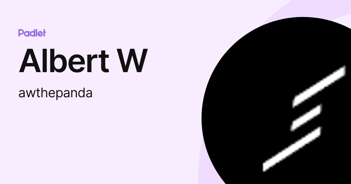 Albert W (awthepanda) profile | Padlet