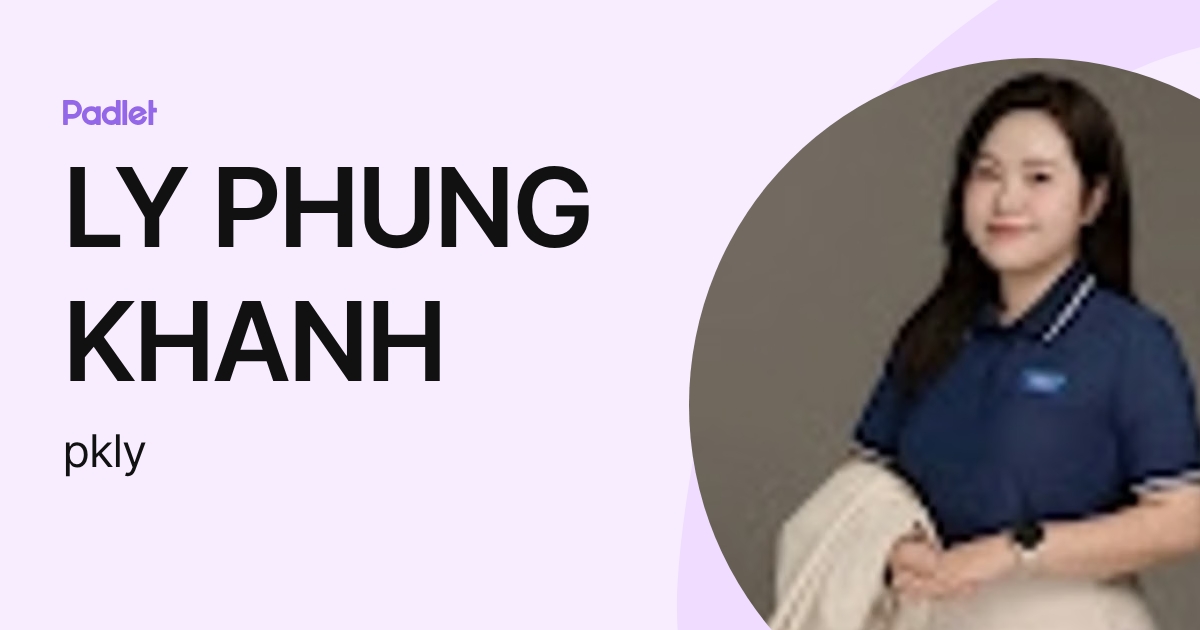 LY PHUNG KHANH (pkly) profile | Padlet