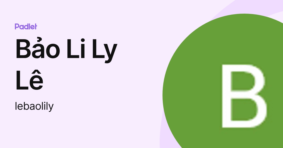 Bảo Li Ly Lê (lebaolily) profile | Padlet