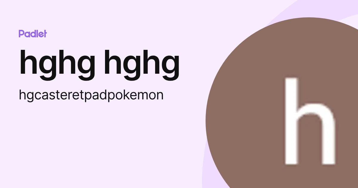 hghg hghg (hgcasteretpadpokemon) profile | Padlet