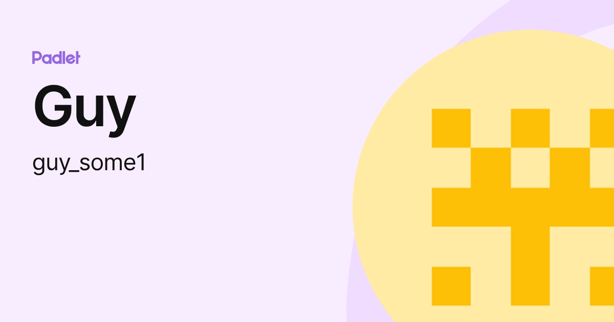 Guy (guy_some1) profile | Padlet