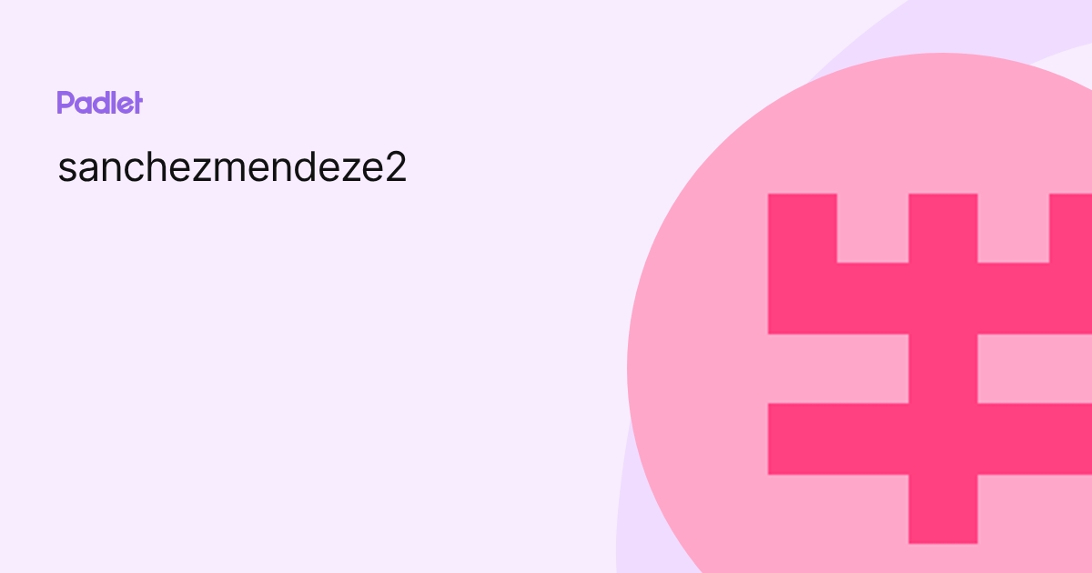 sanchezmendeze2 profile | Padlet
