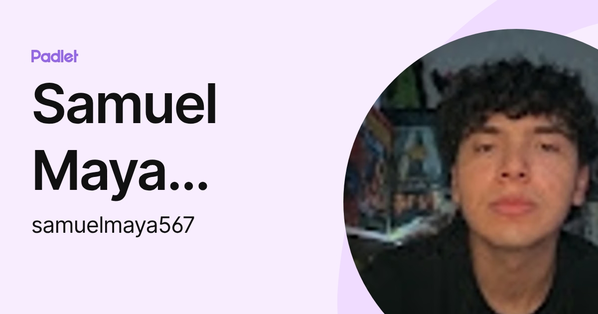 Samuel Maya Piedrahita (samuelmaya567) profile | Padlet