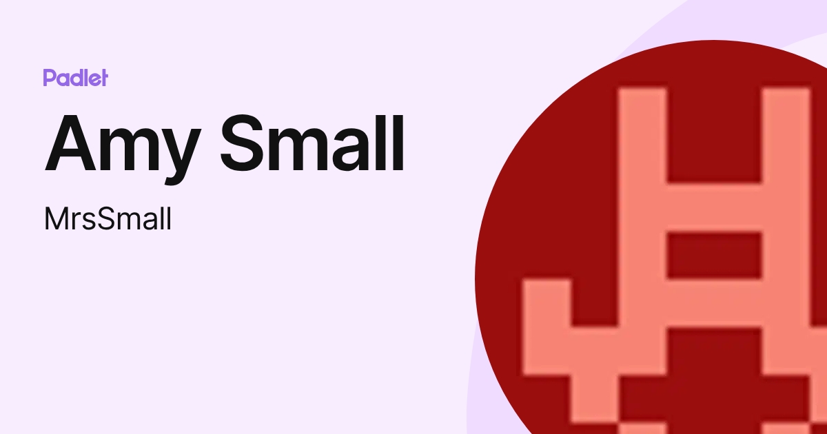 Amy Small (MrsSmall) profile | Padlet
