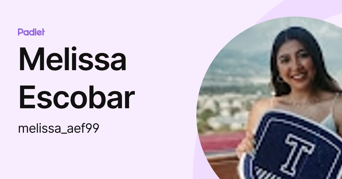 Melissa Escobar (melissa_aef99) profile | Padlet