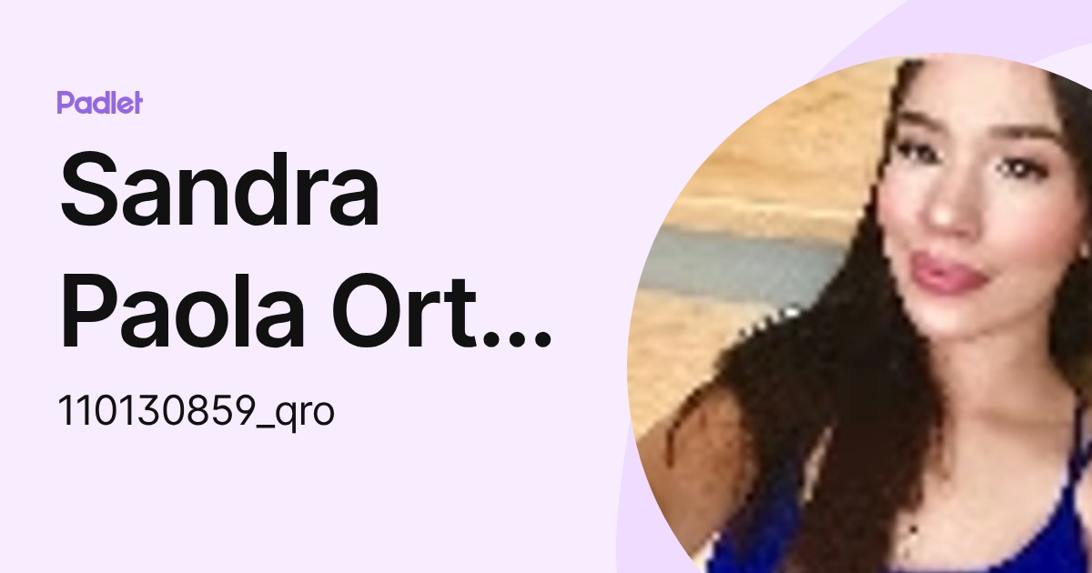Sandra Paola Ortiz Nunez (110130859_qro) profile | Padlet