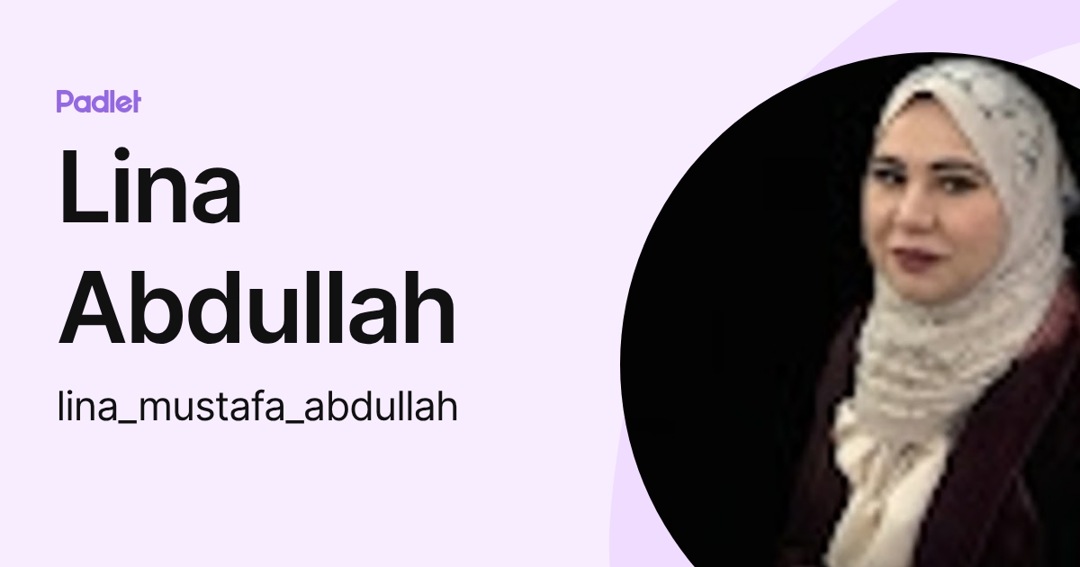 Lina Abdullah (lina_mustafa_abdullah) profile | Padlet
