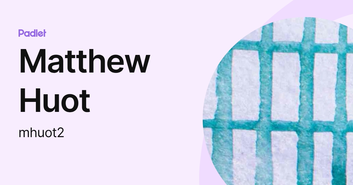 Matthew Huot (mhuot2) profile | Padlet