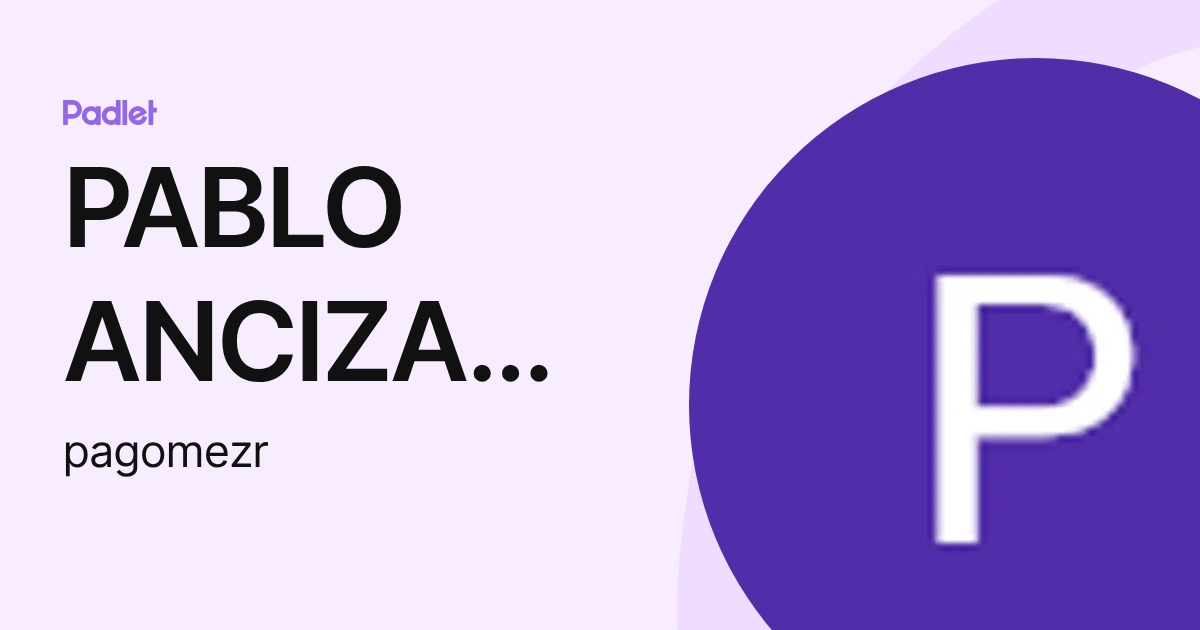 PABLO ANCIZAR GOMEZ ROJAS (pagomezr) profile | Padlet