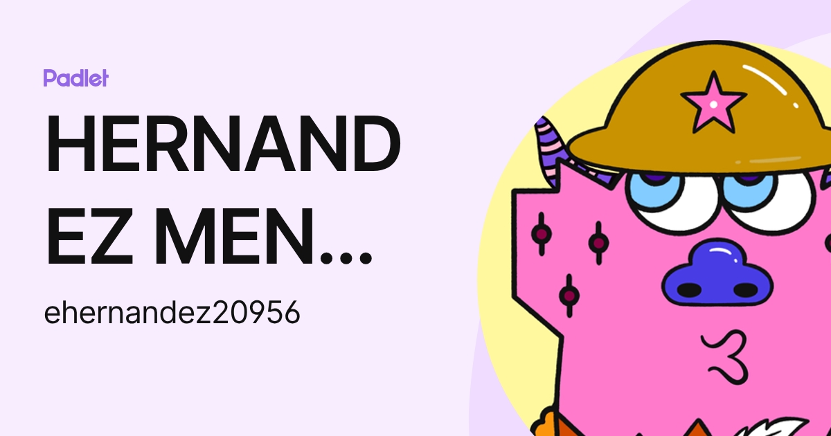 HERNANDEZ MENA ERICKA DE LOS ANGELES (ehernandez20956) profile | Padlet