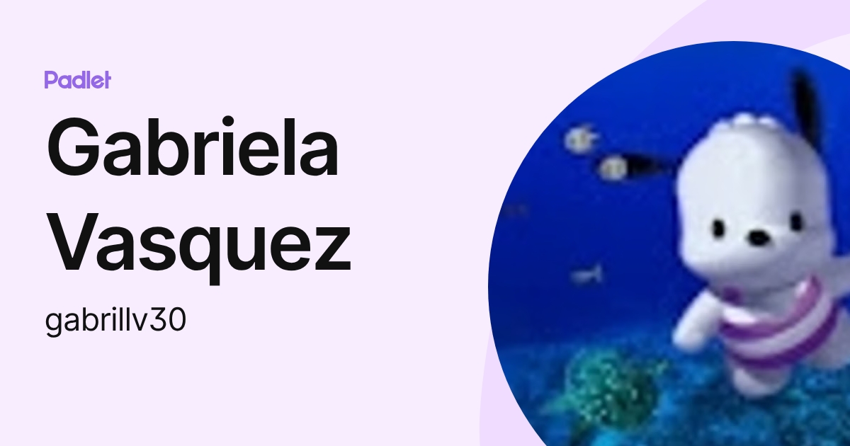 Gabriela Vasquez (gabrillv30) profile | Padlet