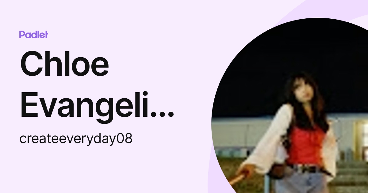 Chloe Evangelista (createeveryday08) profile | Padlet