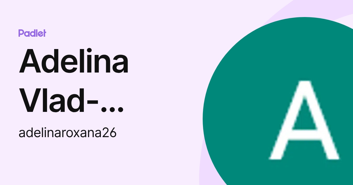 Adelina Vlad-Andrei (adelinaroxana26) profile | Padlet