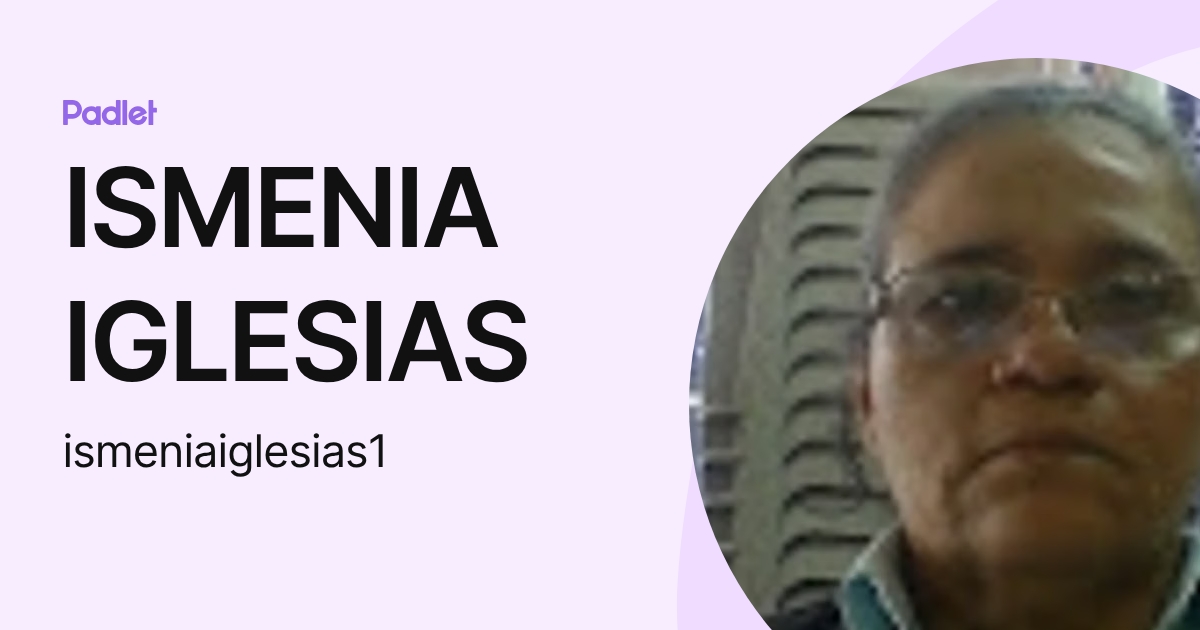 ISMENIA IGLESIAS (ismeniaiglesias1) profile | Padlet