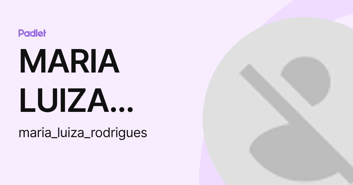 MARIA LUIZA RODRIGUES PRAZER (maria_luiza_rodrigues) profile | Padlet