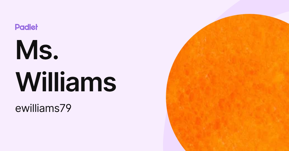Ms. Williams (ewilliams79) profile | Padlet