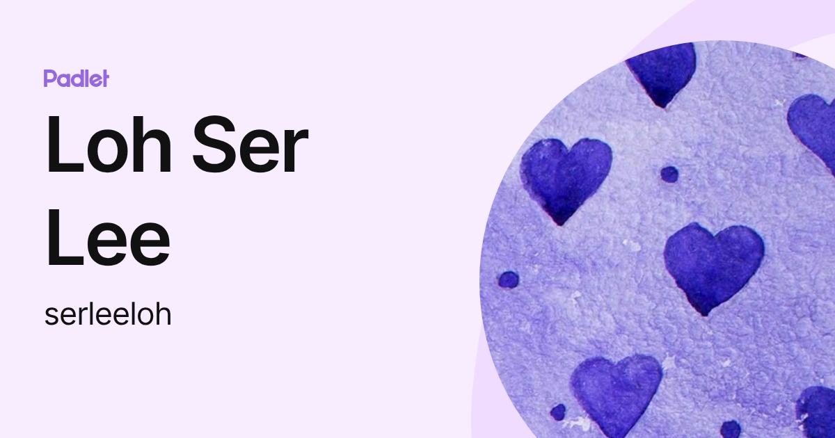 Loh Ser Lee (serleeloh) profile | Padlet