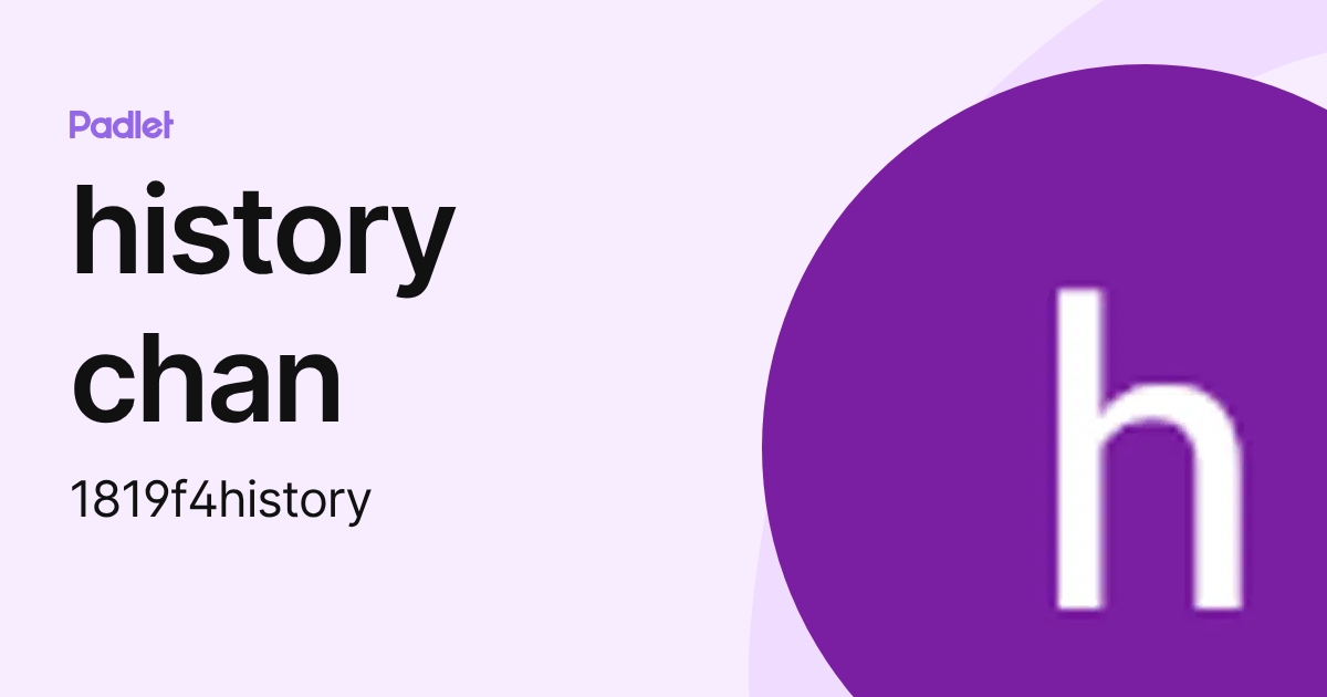 history chan (1819f4history) profile | Padlet