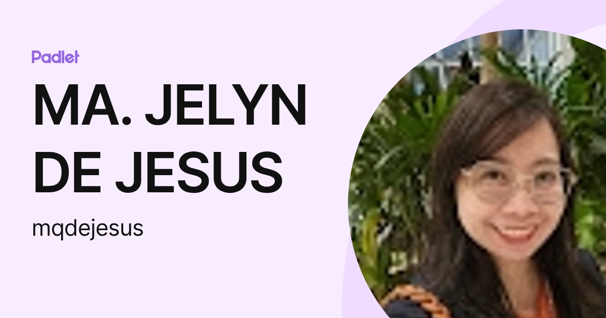 MA. JELYN DE JESUS (mqdejesus) profile | Padlet