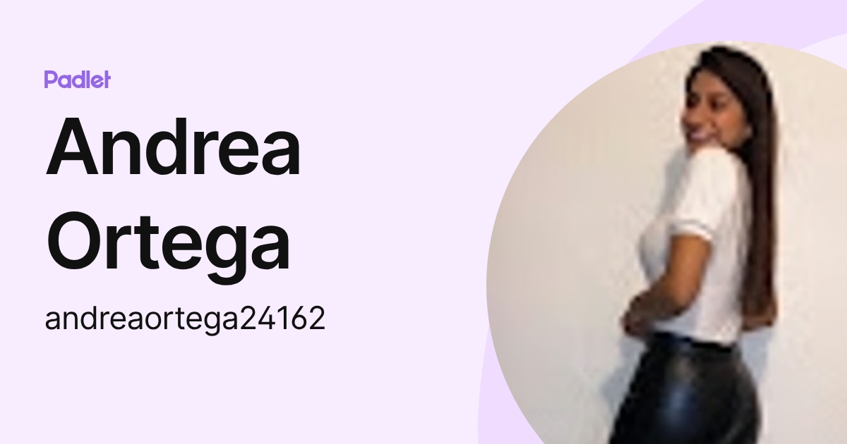Andrea Ortega (andreaortega24162) profile | Padlet