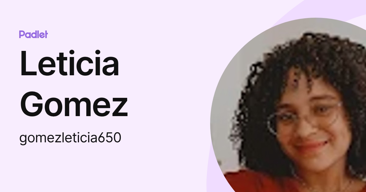 Leticia Gomez (gomezleticia650) profile | Padlet