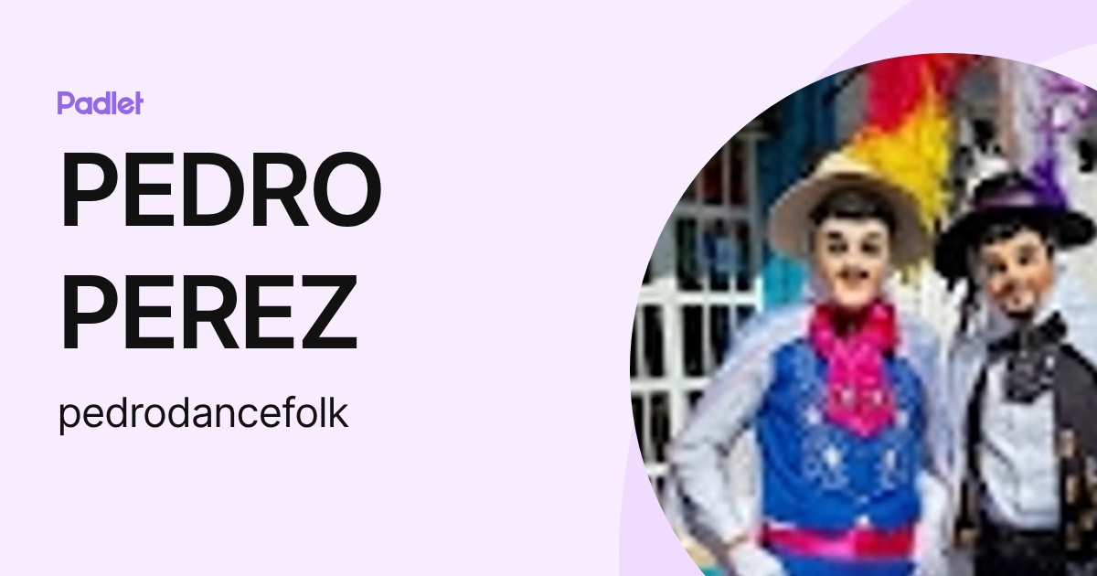 PEDRO PEREZ (pedrodancefolk) profile | Padlet